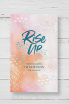 Rise Up: Faith-Building Devotions for Women