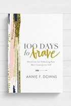 100 Days To Brave - Devotions For Unlocking Your Most Courageous Self