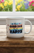 It's A Good Day To Be Happy Mug