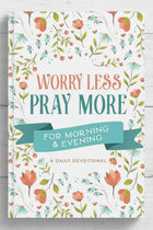 Worry Less, Pray More - Morning & Evening