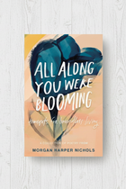 All Along You Were Blooming - Thoughts For Boundless Living