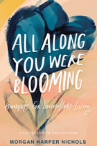 All Along You Were Blooming - Thoughts For Boundless Living
