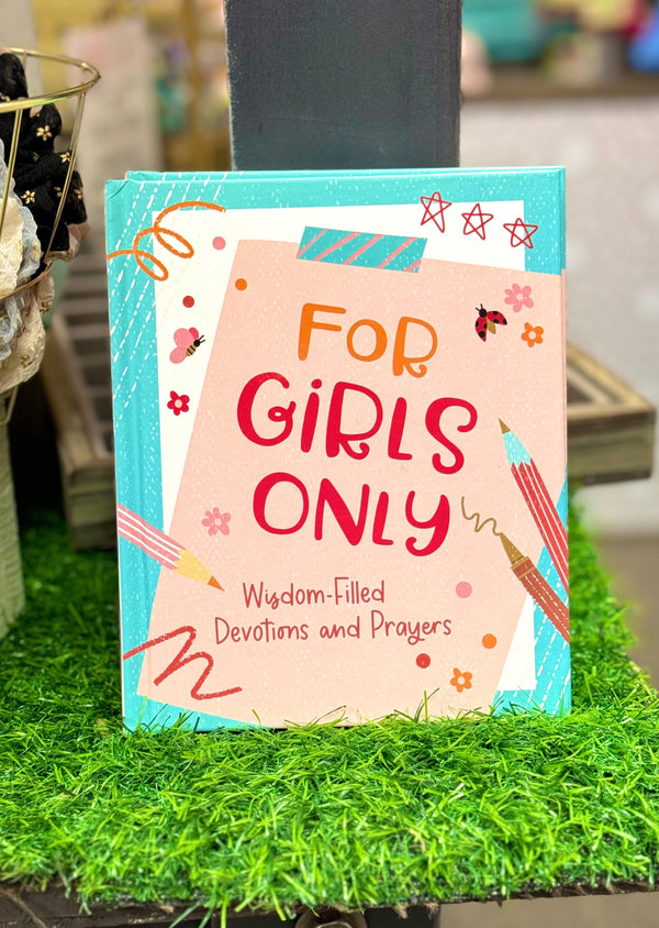 For Girls Only: Hope-Filled Devotions and Prayers