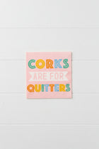 Cocktail Napkins - Corks Are For Quitters