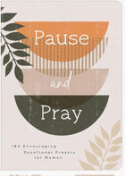 Pause And Pray - 180 Encouraging Devotional Prayers For Women