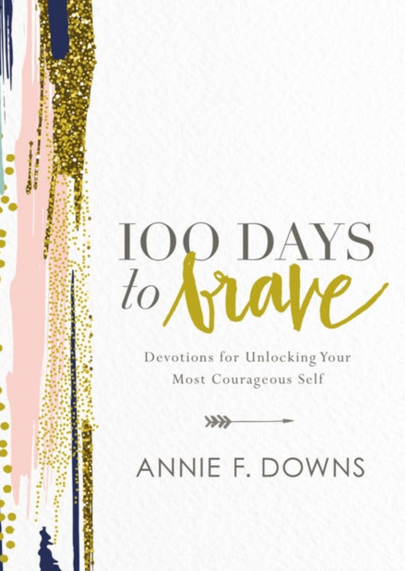 100 Days To Brave - Devotions For Unlocking Your Most Courageous Self