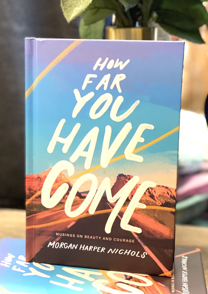 How Far You Have Come - Musings On Beauty and Courage