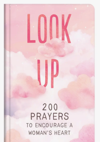 Look Up: 200 Prayers to Encourage a Woman's Heart
