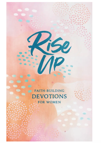 Rise Up: Faith-Building Devotions for Women