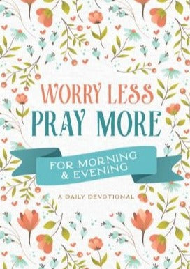 Worry Less, Pray More-Morning & Evening